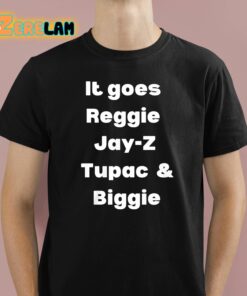 It Goes Reggie Jay-z Tupac And Biggie Shirt