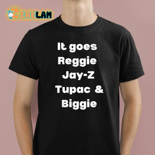 It Goes Reggie Jay-z Tupac And Biggie Shirt