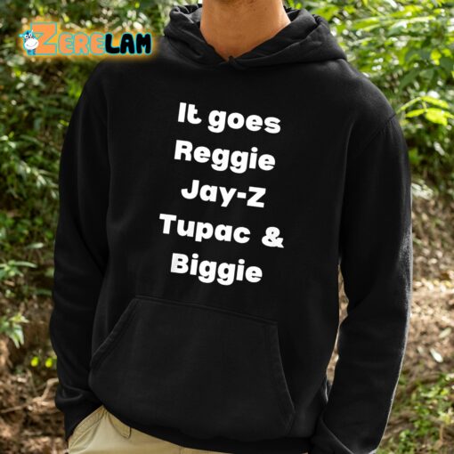 It Goes Reggie Jay-z Tupac And Biggie Shirt