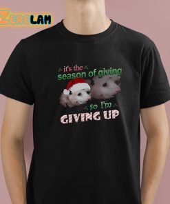 Its The Season Of Giving So Im Giving Up Possum Christmas Shirt 1 1