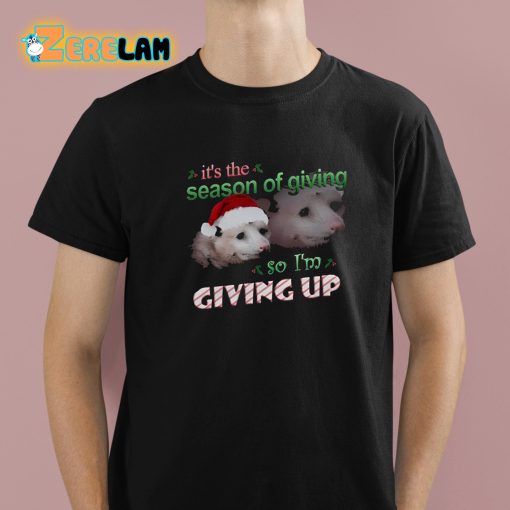 It’s The Season Of Giving So Im Giving Up Possum Christmas Shirt