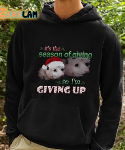 Its The Season Of Giving So Im Giving Up Possum Christmas Shirt 2 1