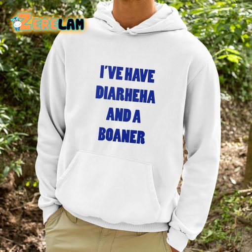 I’ve Have Diarheha And A Boaner Shirt