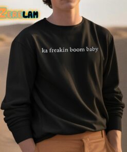 Ka Freakin Boom Baby Shirt 3 1