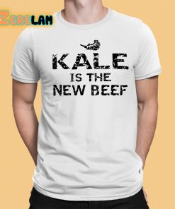 Kale Is The New Beef Shirt 1 1