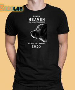 Keanu Reeves I Know Heaven Is A Beautiful Place Because They Have My Dog Shirt 1 1