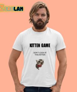 Kitten Game Don’t Look At This Kitten Shirt