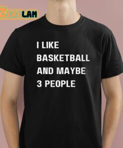 Krysten Peek I Like Basketball And Maybe 3 People Shirt