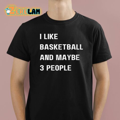 Krysten Peek I Like Basketball And Maybe 3 People Shirt