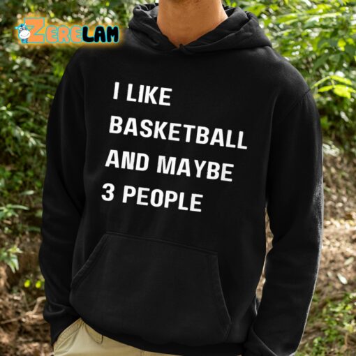 Krysten Peek I Like Basketball And Maybe 3 People Shirt