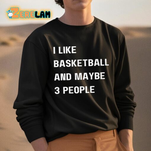 Krysten Peek I Like Basketball And Maybe 3 People Shirt