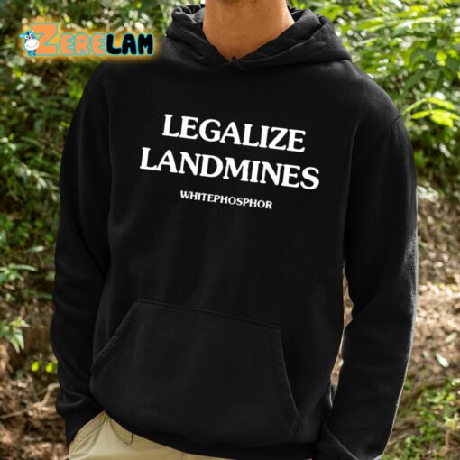 Legalize Landmines Whitephosphor Shirt