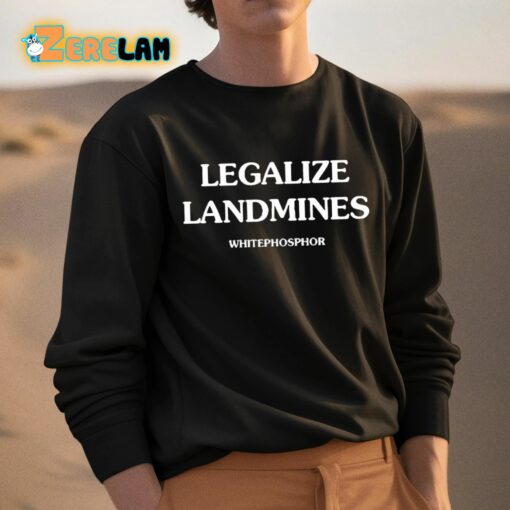 Legalize Landmines Whitephosphor Shirt