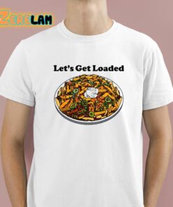 Let’s Get Loaded Shirt