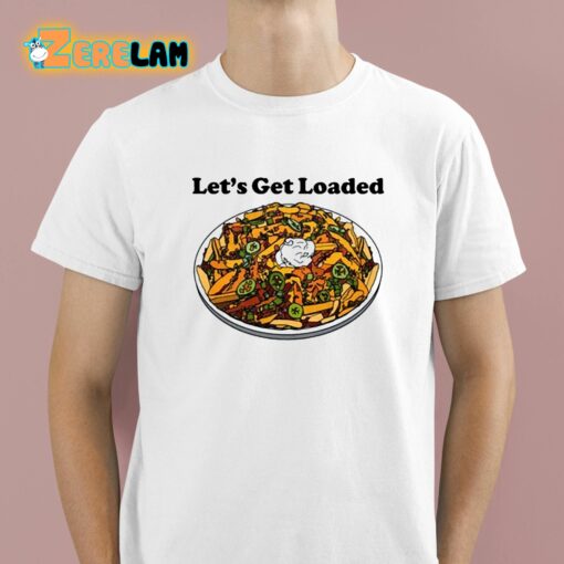 Let’s Get Loaded Shirt