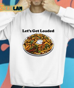 Lets Get Loaded Shirt 8 1