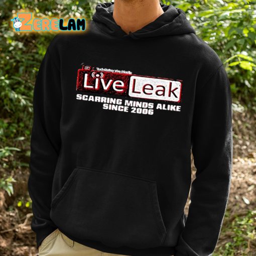 Liveleak Scarring Minds Alike Since 2006 Shirt