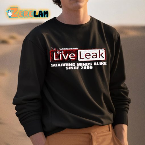 Liveleak Scarring Minds Alike Since 2006 Shirt