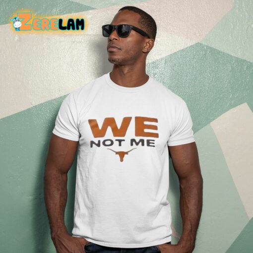 Longhorns We Not Me Shirt