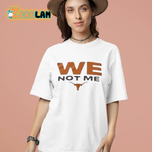 Longhorns We Not Me Shirt