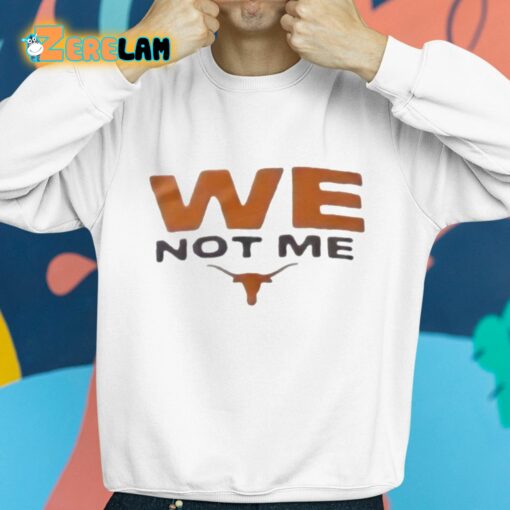 Longhorns We Not Me Shirt