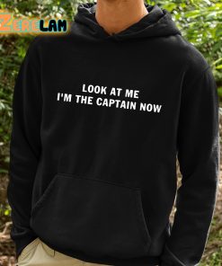 Look At Me Im The Captain Now Shirt 2 1