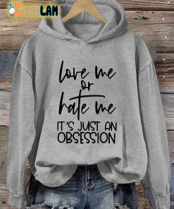 Love Me Or Hate Me It’s Just An Obsession Hoodie