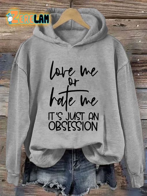 Love Me Or Hate Me It’s Just An Obsession Hoodie