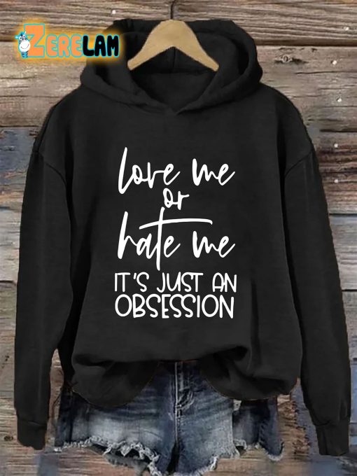 Love Me Or Hate Me It’s Just An Obsession Hoodie