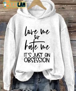 Love Me Or Hate Me Its Just An Obsession Hoodie 3