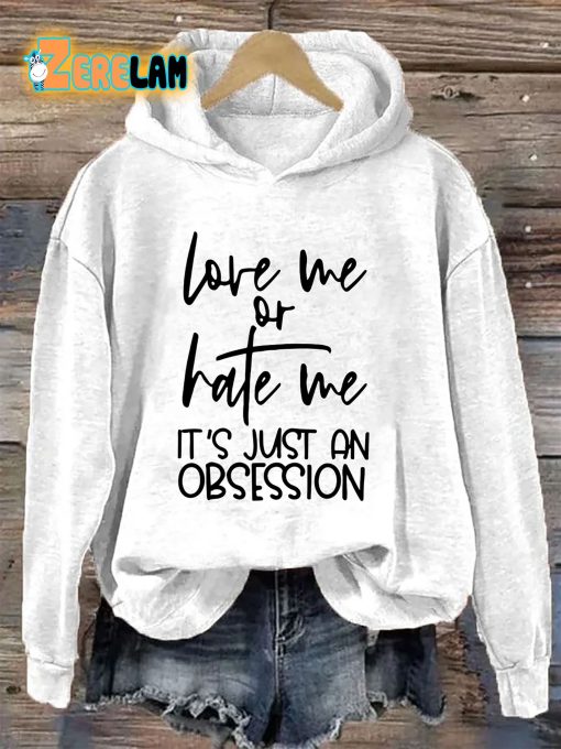 Love Me Or Hate Me It’s Just An Obsession Hoodie