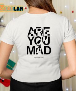 Mad Dubz Are You Mad Shirt 7 1