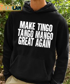 Make Tingo Tango Mango Great Again Shirt 2 1