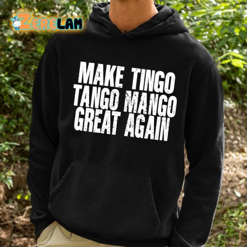 Make Tingo Tango Mango Great Again Shirt