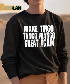 Make Tingo Tango Mango Great Again Shirt 3 1