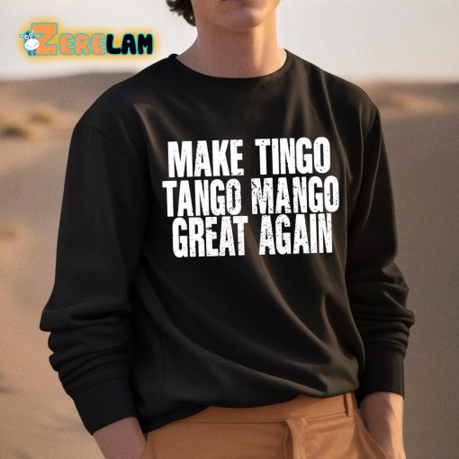 Make Tingo Tango Mango Great Again Shirt