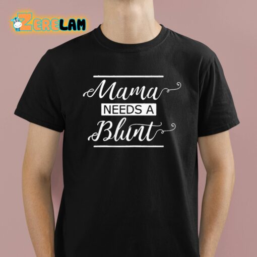 Mama Needs A Blunt Shirt