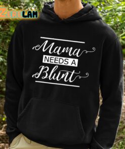 Mama Needs A Blunt Shirt 2 1