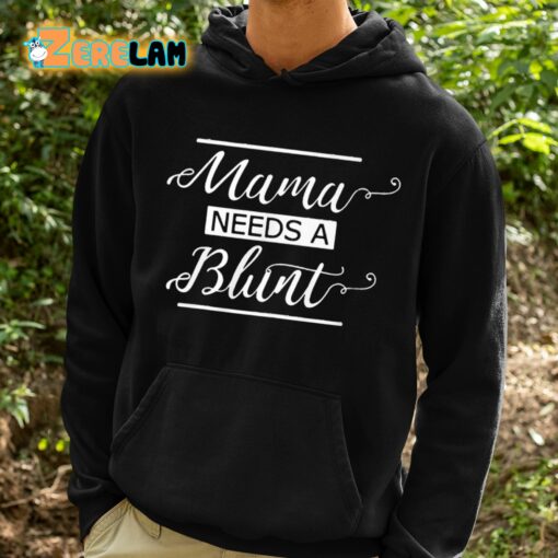 Mama Needs A Blunt Shirt