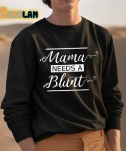 Mama Needs A Blunt Shirt 3 1