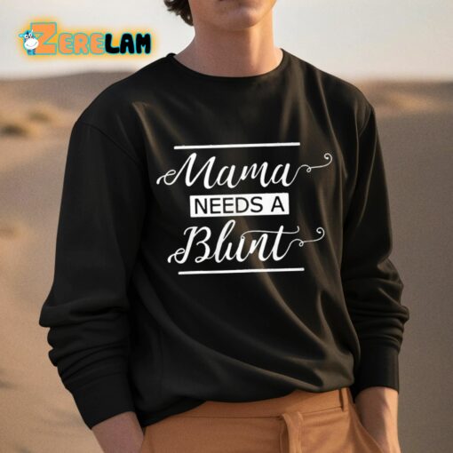 Mama Needs A Blunt Shirt