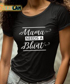 Mama Needs A Blunt Shirt 4 1