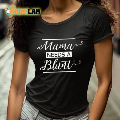 Mama Needs A Blunt Shirt