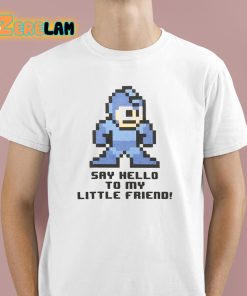 Mega Man Say Hello To My Little Friend Shirt