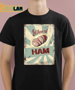 Melissa Artistaffame Let Them Eat Ham Shirt