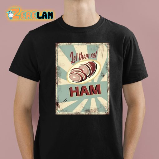 Melissa Artistaffame Let Them Eat Ham Shirt