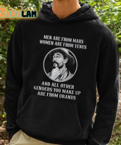 Men Are From Mars Women Are From Venus And All Other Genders You Make Up Are From Uranus Shirt 2 1