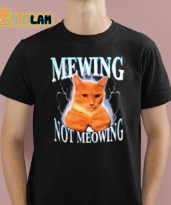 Mewing Not Meowing Shirt 1 1