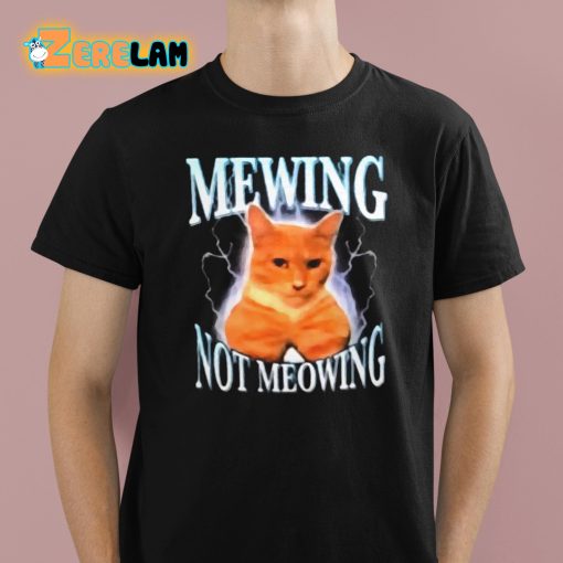 Mewing Not Meowing Shirt