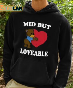 Mid But Loveable Shirt 2 1